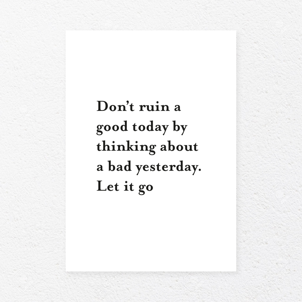 Dont ruin a good day by thinking about a bad yesterday. Let it go, , Heimekoseleg